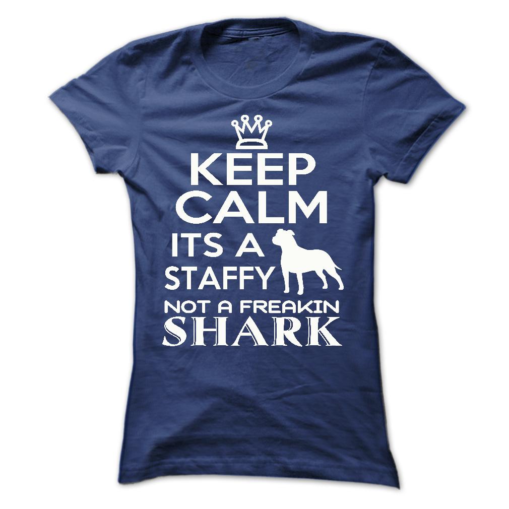 Keep calm, its a staffy, not a freakin Shark - Limited Edition