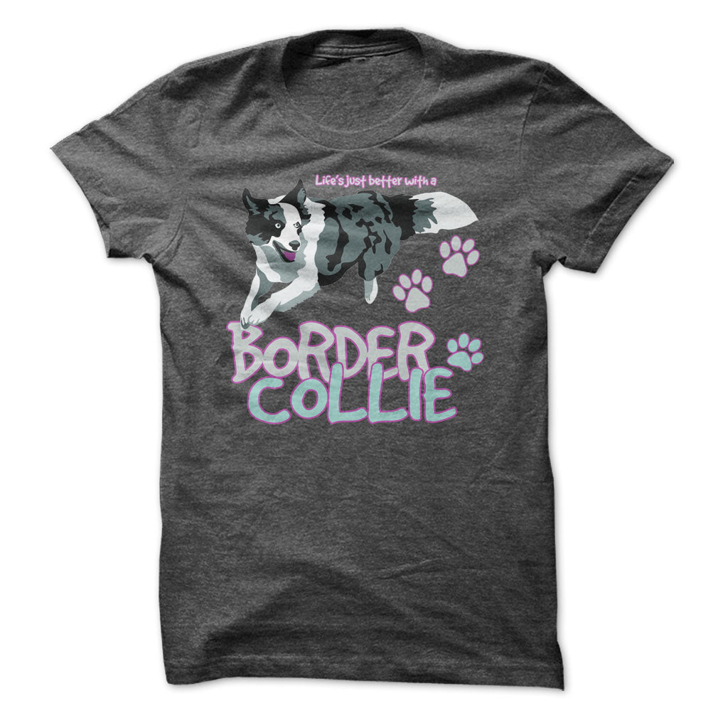 Life is just better with a Border Collie! For Border Collie lovers!