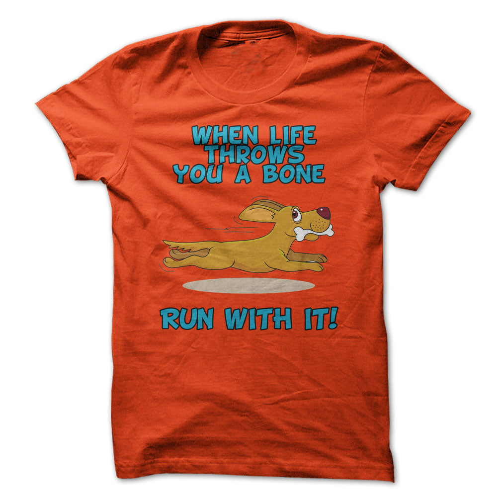 When Life Throws You A Bone, Run With It!