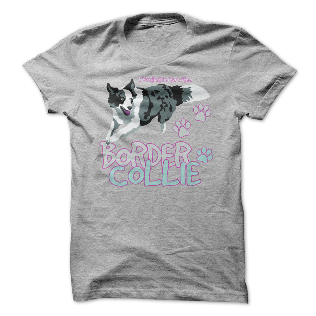 Life is just better with a Border Collie! For Border Collie lovers!