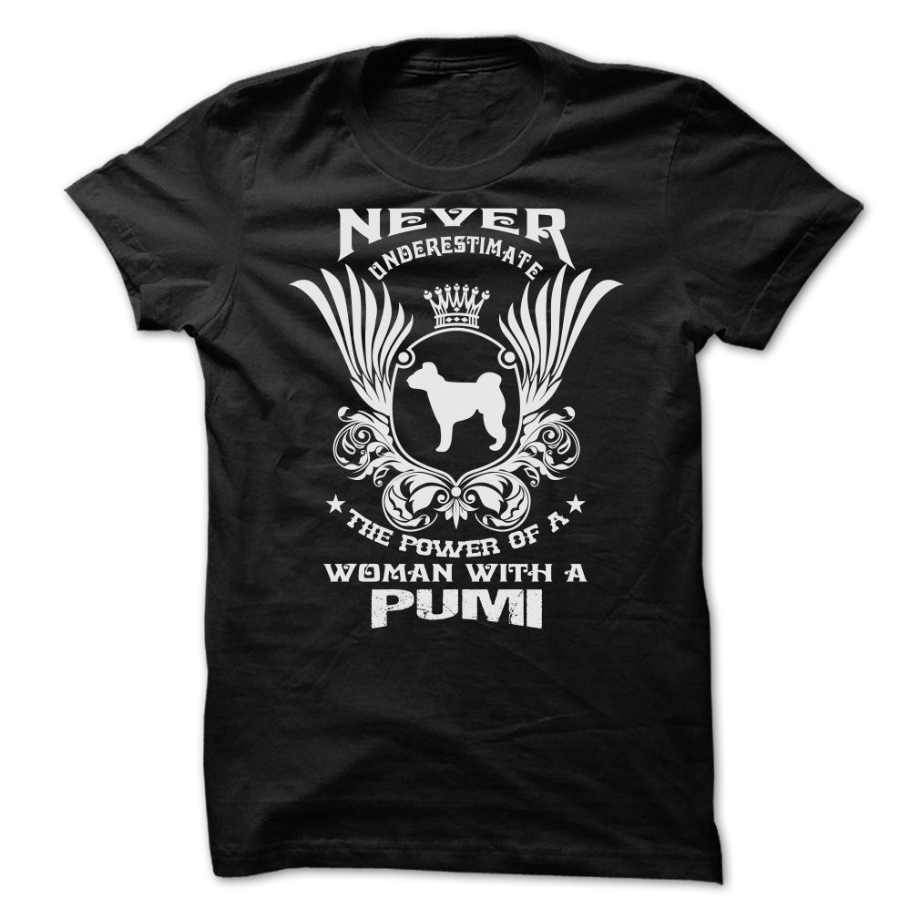 NEVER UNDERESTIMATE THE POWER OF A WOMAN WITH A PUMI