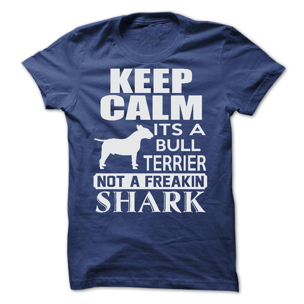 Keep calm, its a Bull Terrier, not a freakin Shark - Limited Edition