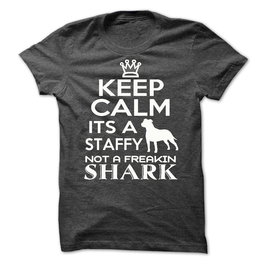 Keep calm, its a staffy, not a freakin Shark - Limited Edition
