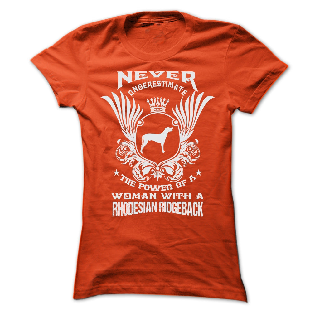 NEVER UNDERESTIMATE THE POWER OF A WOMAN WITH A RHODESIAN RIDGEBACK