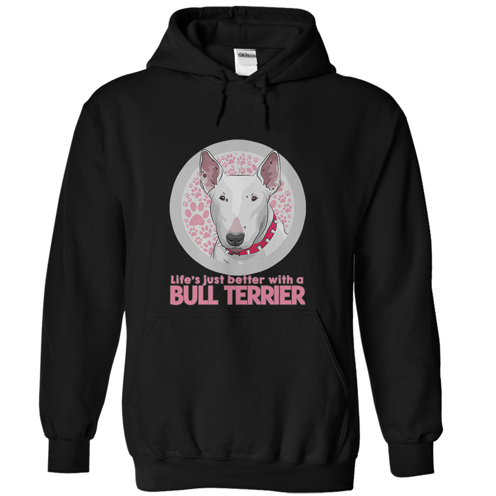 Life is just better with a Bull Terrier! For Bull Terrier lovers!