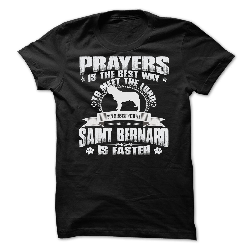BUT MESSING MY SAINT BERNARD IS FASTER TSHIRTS