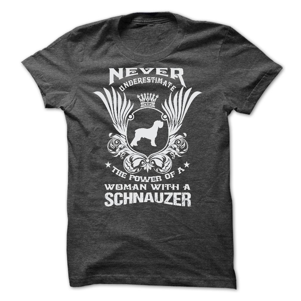 NEVER UNDERESTIMATE THE POWER OF A WOMAN WITH A SCHNAUZER