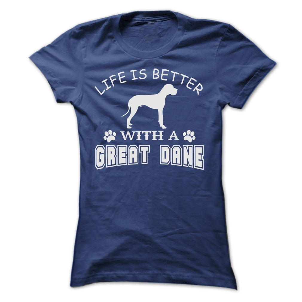 LIFE IS BETTER WITH A GREAT DANE SHIRT