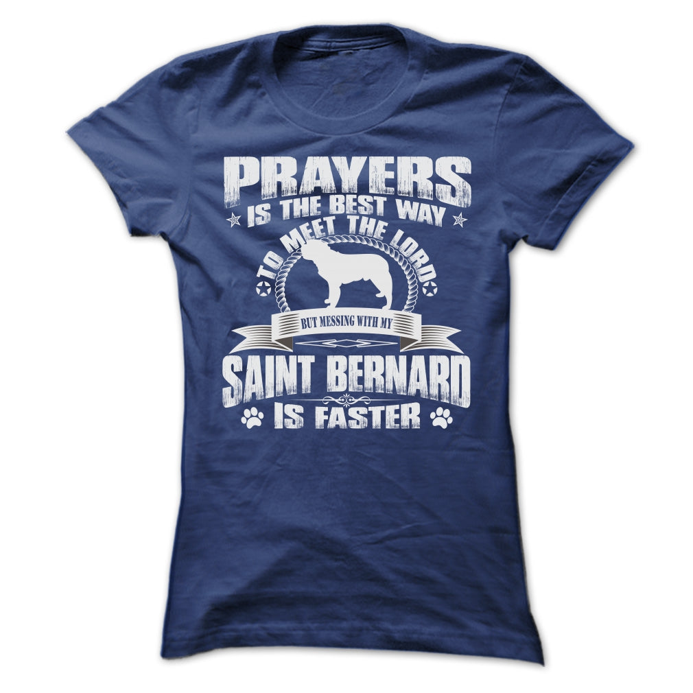 BUT MESSING MY SAINT BERNARD IS FASTER TSHIRTS