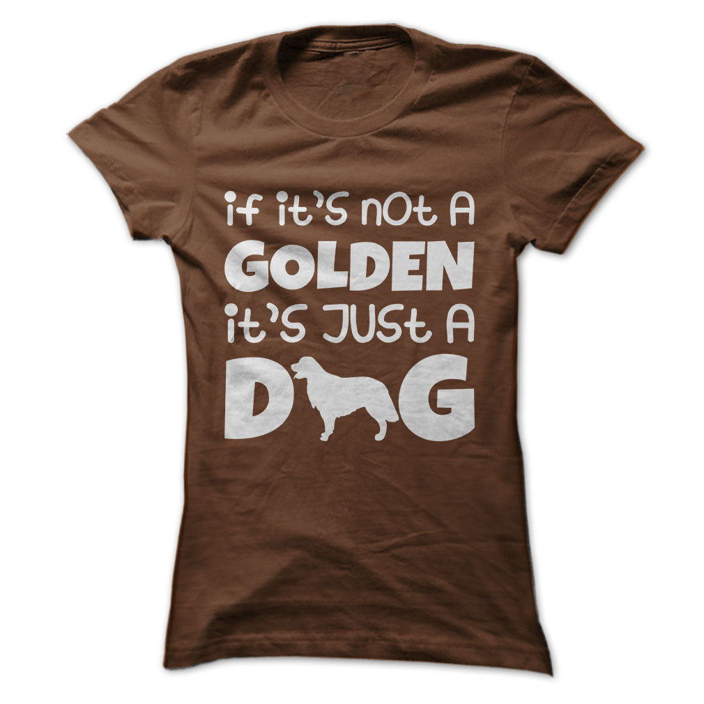 If its not a golden its just a dog