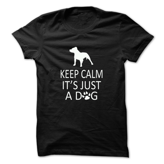 Keep Calm Its Just A Dog