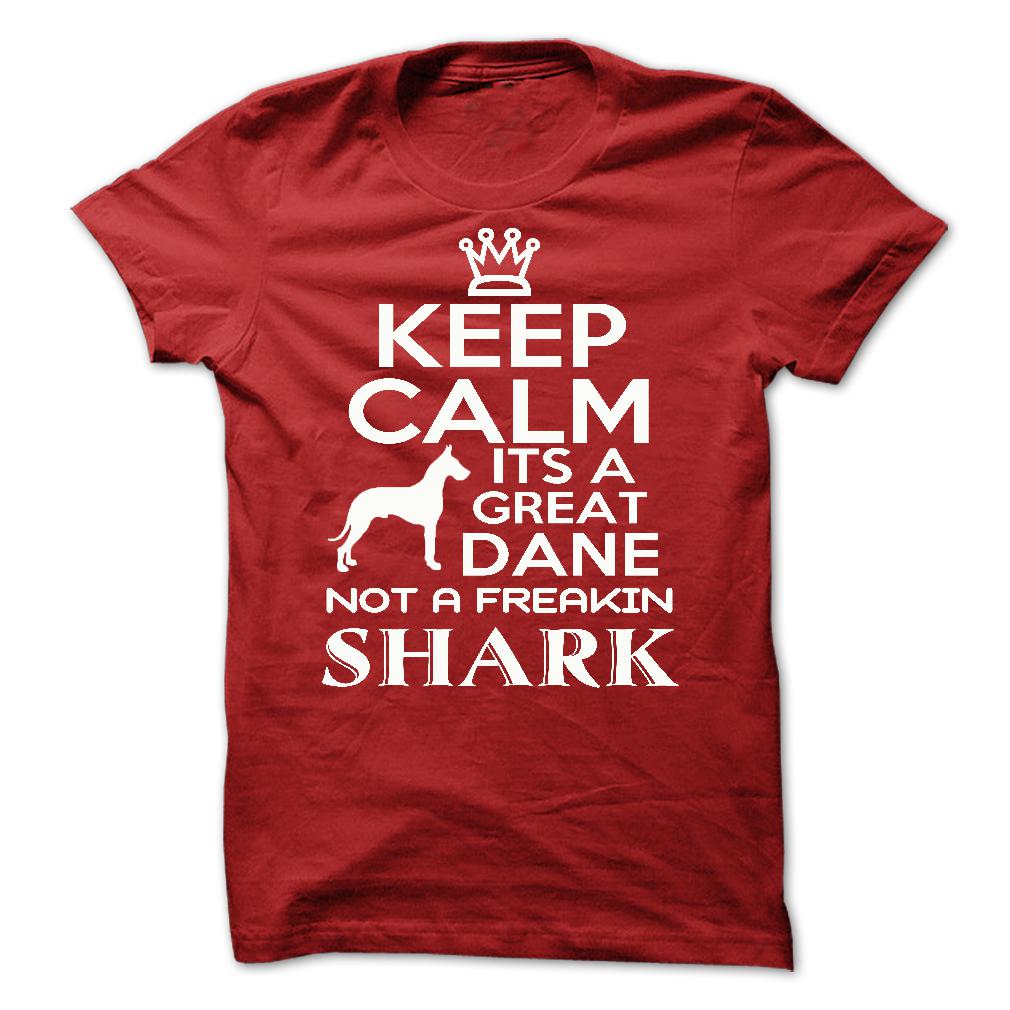 Keep calm, its a Great Dane, not a freakin Shark - Limited Edition
