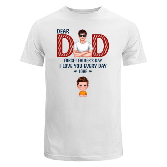 Dad Forget Father‘s Day We Love You Every Day Gift Personalized Shirt